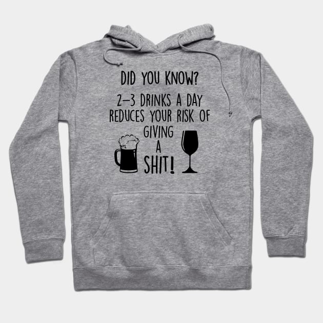 Two to Three Drinks a day reduces your risk of giving a shit Hoodie by alltheprints